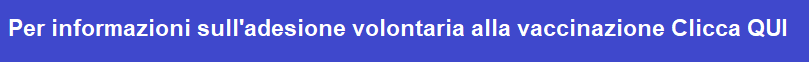 Cliccare per avere informazione sulla richiesta volontaria di adesione alla campagna di vaccinazione